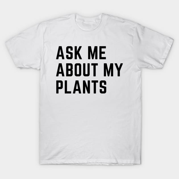 Ask me about my plants T-Shirt by Trandkeraka